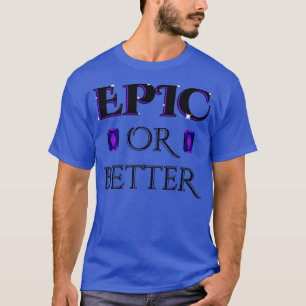 Epic or Better Crypto Video Game Themed Unique Des T-Shirt
