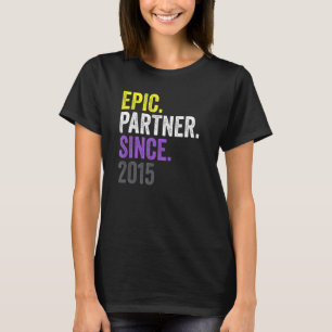 Epic Partner Since 2015 Anniversary Non Binary Pri T-Shirt