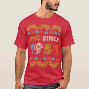 Epic Since 1951 Birthday Gift Family BbayGift T-Shirt