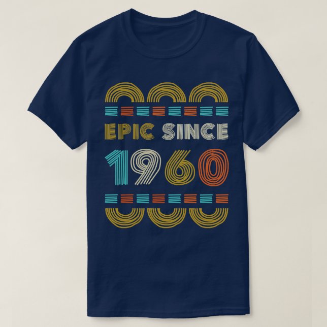 Epic Since 1960 Birthday Gift Family BbayGift T-Shirt (Design Front)