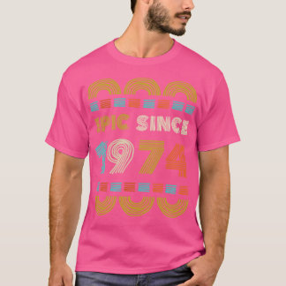 Epic Since 1974 Birthday Gift Family BbayGift T-Shirt