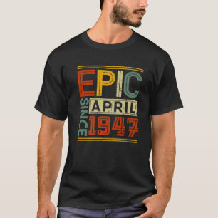 Epic Since April 1947 Vintage Men Women 75Th Birth T-Shirt