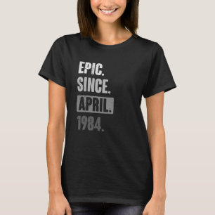 Epic Since April 1984 Birthday 39th Decoration T-Shirt