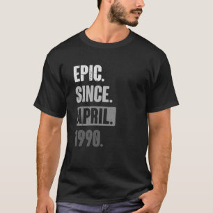 Epic Since April 1990   Birthday 33rd Decoration T-Shirt