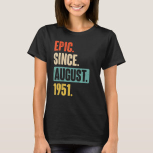 Epic Since August 1951  71 Year Old 71st Birthday  T-Shirt