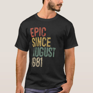 Epic Since August 1981 Men Woman 40th Birthday 40 T-Shirt