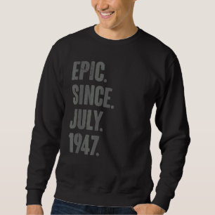 Epic Since July 1947  75 Year Old  75th Birthday Sweatshirt