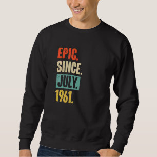 Epic Since July 1961  61 Year Old 61st Birthday Sweatshirt