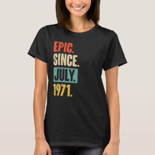 Epic Since July 1971 51 Year Old 51st Birthday Gi T-Shirt