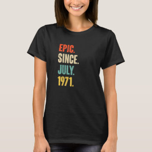 Epic Since July 1971  51 Year Old  51st Birthday T-Shirt
