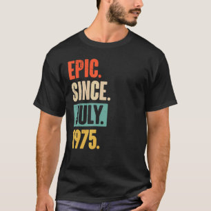 Epic Since July 1975 47 Year Old 47th Birthday T-Shirt