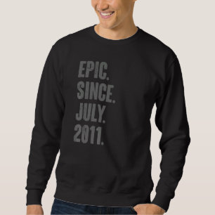 Epic Since July 2011 11 Year Old 11th Birthday Sweatshirt