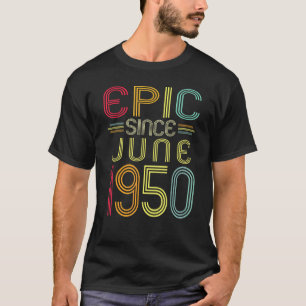 Epic Since June 1950 72nd Birthday 72 Years Old T-Shirt