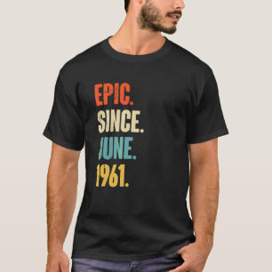 Epic Since June 1961 61 Year Old 61st Birthday T-Shirt
