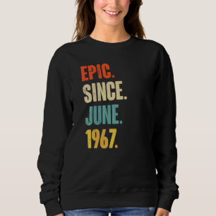 Epic Since June 1967 55 Year Old 55th Birthday Sweatshirt