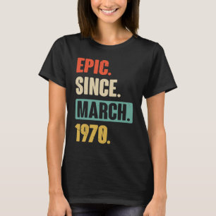 Epic Since March 1970 Birthday 53rd Decoration T-Shirt