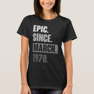Epic Since March 1970 Birthday 53rd Decoration T-Shirt
