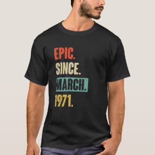Epic Since March 1971 Birthday 52nd Decoration T-Shirt