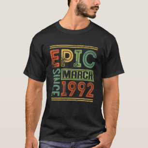 Epic Since March 1992 30 Birthday Apparel Epic Bir T-Shirt