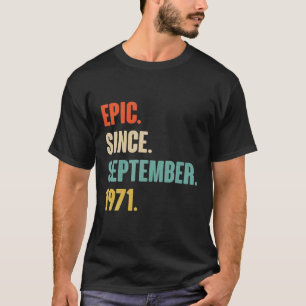 Epic Since September 1971 Birthday - Gift For 50 Y T-Shirt