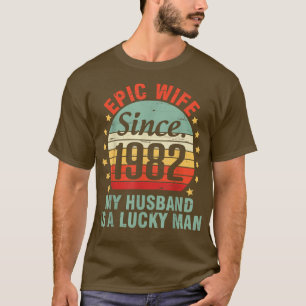 Epic Wife Since 1982 My Husband Is A Lucky Man 40 T-Shirt