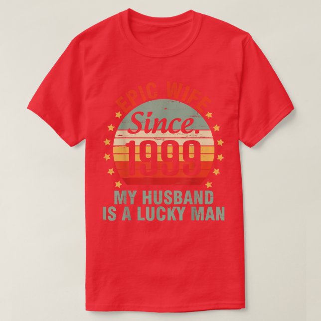 Epic Wife Since 1999 My Husband Is A Lucky Man 23  T-Shirt (Design Front)