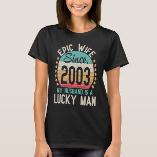 Epic Wife Since 2003 My Husband Is A Lucky Married T-Shirt