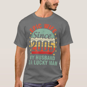 Epic Wife Since 2005 My Husband Is A Lucky Man 17 T-Shirt