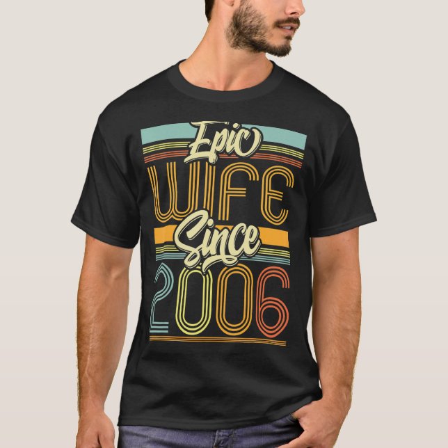 Epic Wife Since 2006 17 Year 17th Wedding Annivers T-Shirt (Front)