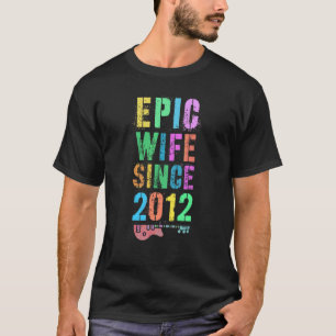 Epic Wife Since 2012 Cheers To 10th Anniversary We T-Shirt