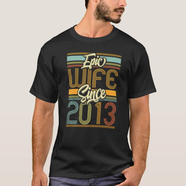 Epic Wife Since 2013 10 Year 10th Wedding Annivers T-Shirt (Front)