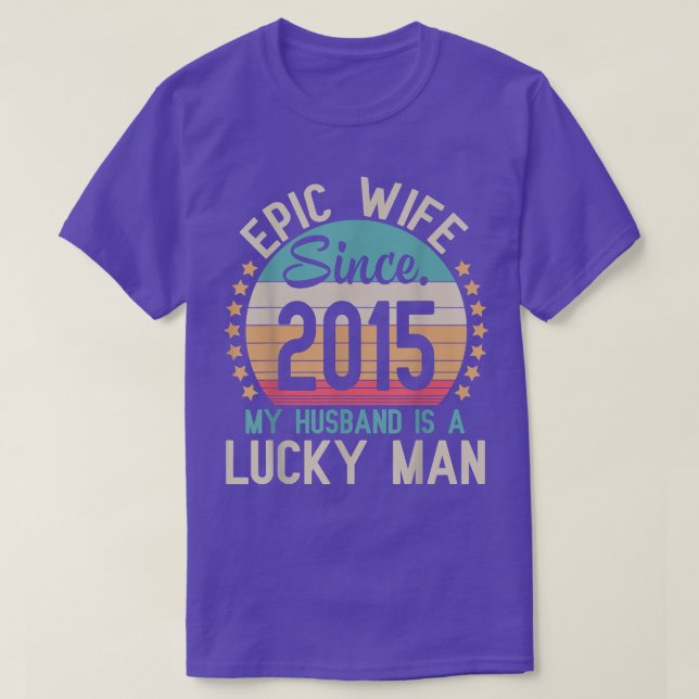 Epic Wife Since 2015 My Husband Is A Lucky Married T-Shirt (Design Front)