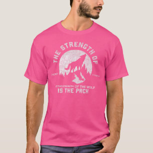 Epic Wolf Pack Quote The Strength Of The Pack T-Shirt