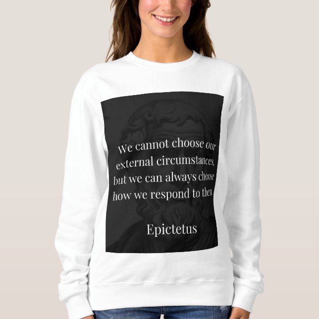 Epictetus's Wisdom: Empowerment through Response Sweatshirt (Front)