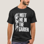 Epicurus Meet Me In The Garden Hedonist T-Shirt<br><div class="desc">Epicurus Meet Me In The Garden Hedonist</div>