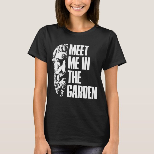 Epicurus Meet Me In The Garden Hedonist T-Shirt (Front)