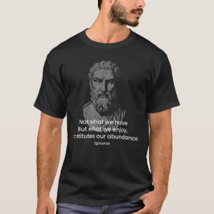Epicurus quote T-Shirt