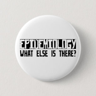 Epidemiology What Else Is There? 6 Cm Round Badge