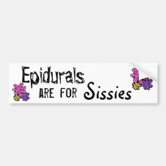 Epidurals are for Sissies Bumper Sticker