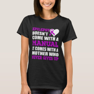 Epilepsy A Mother Who Never Gives Up Purple Ribbon T-Shirt