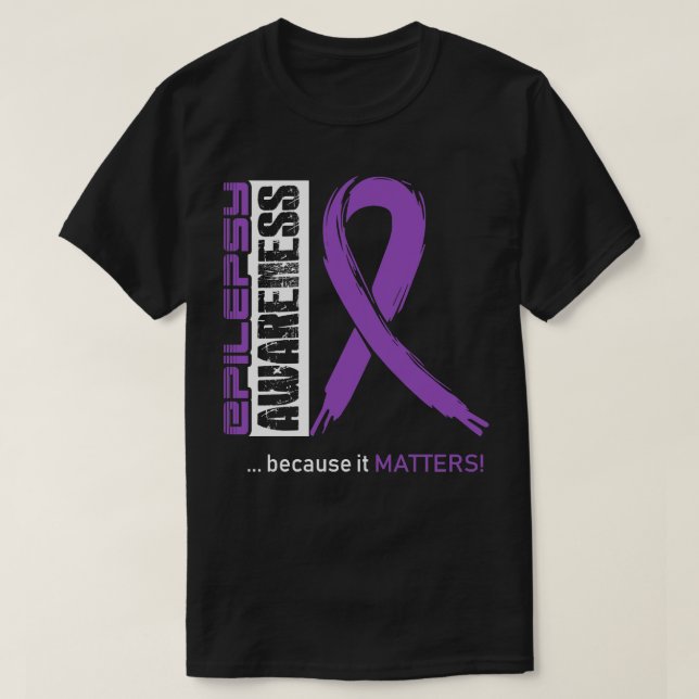 Epilepsy Awareness Because Its Matters In This Fam T-Shirt (Design Front)
