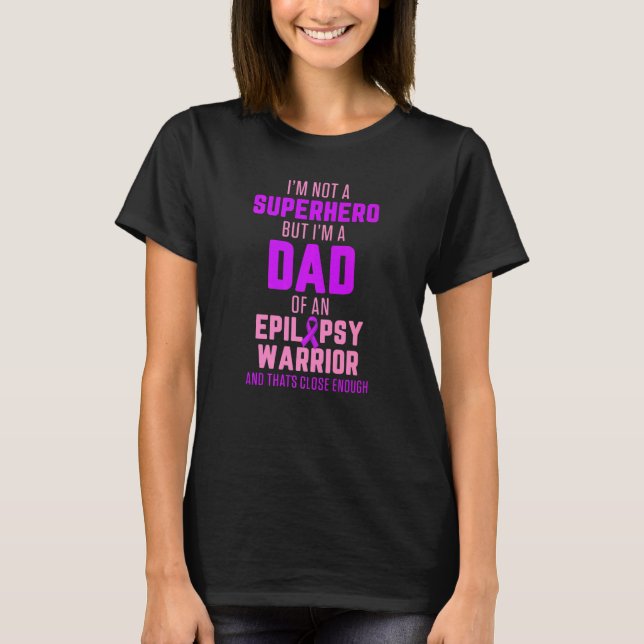 Epilepsy Awareness Dad Hero Epileptic Warrior Surv T-Shirt (Front)