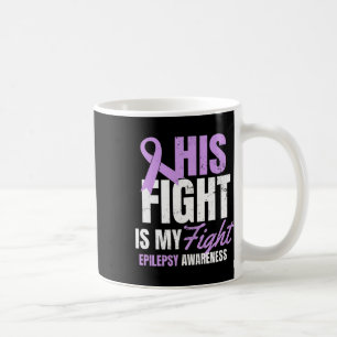 Epilepsy Awareness Design His Fight My Gift Coffee Mug
