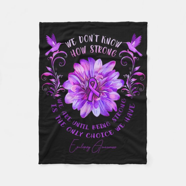 Epilepsy Awareness Flower We Don't Know How Strong Fleece Blanket (Front)