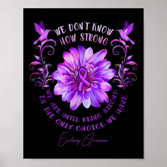 Epilepsy Awareness Flower We Don't Know How Strong Poster (Front)