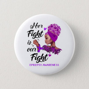 Epilepsy Awareness Her Fight Is Our Fight 6 Cm Round Badge