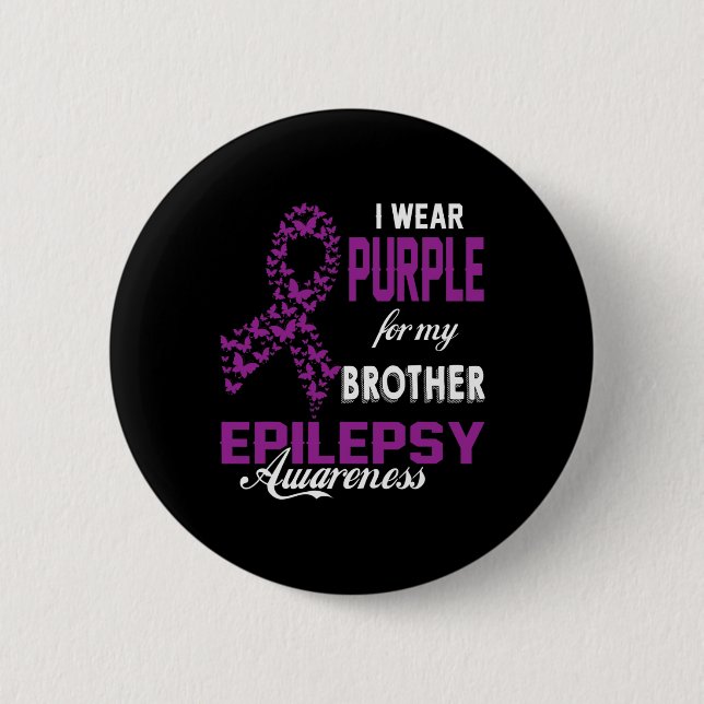 Epilepsy Awareness I Wear Purple For My Brother Fa 6 Cm Round Badge (Front)