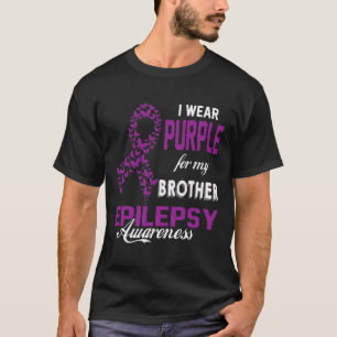 Epilepsy Awareness I Wear Purple For My Brother Fa T-Shirt