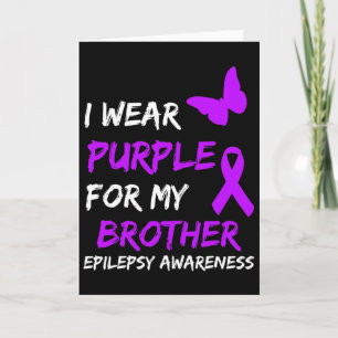Epilepsy Awareness I Wear Purple For My Brother Ri Card