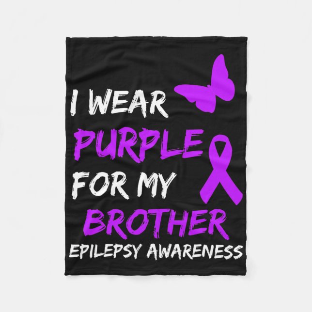 Epilepsy Awareness I Wear Purple For My Brother Ri Fleece Blanket (Front)